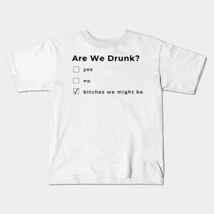 Are We Drunk? Funny Humorous Drinking Quote. Are Your Friends A Bad Influence? This would make a Great Gift for Them. Kids T-Shirt